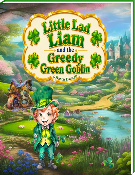 Little Lad Liam and the Greedy Green Goblin:  Discover how one small idea can make a huge difference.